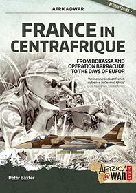 France in Centrafrique: From Bokassa and Operation Barracude to the Days of Eufor (Africa@War)