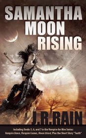 Samantha Moon Rising: Including Books 5, 6, and 7 in the Vampire for Hire Series: Vampire Dawn, Vampire Games, Moon Island, plus the short story 