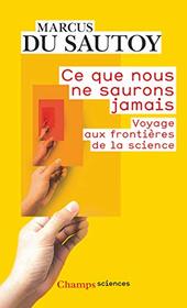 Ce que nous ne saurons jamais: Voyage aux frontires de la science (Champs sciences) (French Edition)