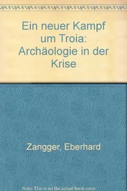Ein neuer Kampf um Troia: Archaologie in der Krise (German Edition)