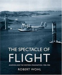 The Spectacle of Flight : Aviation and the Western Imagination, 1920-1950