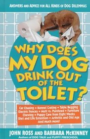 Why Does My Dog Drink Out of the Toilet: Answers and Advice for All Kinds of Dog Dilemmas
