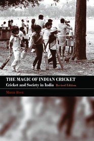 The Magic of Indian Cricket: Cricket and Society in India (Sport in the Global Society)