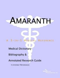 Amaranth - A Medical Dictionary, Bibliography, and Annotated Research Guide to Internet References