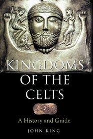 Kingdoms of the Celts: A History and Guide