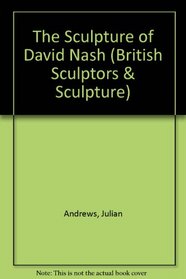 David Nash, the Sculpture of (British Sculptors  Sculpture)
