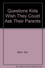Questions Kids Wish They Could Ask Their Parents
