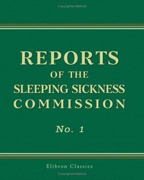 Reports of the Sleeping Sickness Commission: Royal Society. No. 1, August 1903