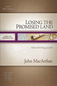 Losing the Promised Land: Elisha and the Kings of Judah (MacArthur Old Testament Study Guides)