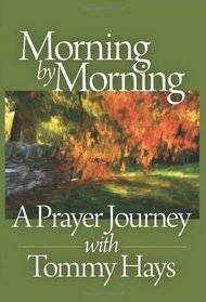 Morning by Morning: A Prayer Journey with Tommy Hays