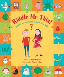 Riddle Me This!: Riddles and Stories to Sharpen Your Wits