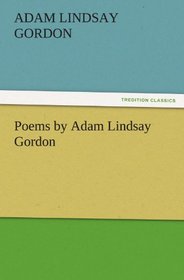 Poems by Adam Lindsay Gordon (TREDITION CLASSICS)