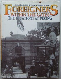 Foreigners Within the Gates: The Legations at Peking