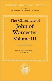 The Chronicle of John of Worcester: The Annals from 1067 to 1140 With the Gloucester Interpolations and the Continuation to 1141 (Oxford Medieval Texts)