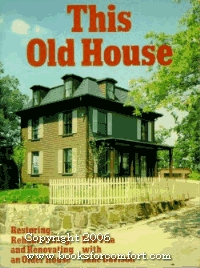 This Old House: Restoring, Rehabilitating, and Renovating an Older House