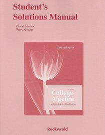 Student's Solutions Manual for College Algebra with Modeling and Visualization