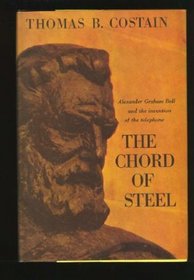 The Chord of Steel: Alexander Graham Bell and the Invention of the Telephone