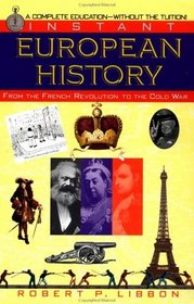 Instant European History : From the French Revolution to the Cold War