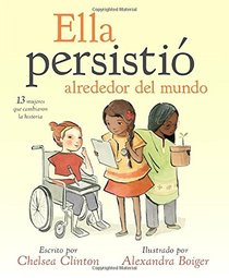 Ella persisti alrededor del mundo: 13 mujeres que cambiaron la historia (Spanish Edition)