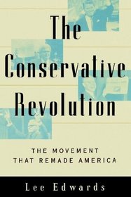The Conservative Revolution : The Movement That Remade America