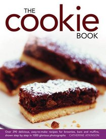 The Cookie Book: Over 290 Delicious, Easy-to-Make Recipes For Brownies, Bars, and Muffins, Shown Step By Step In 1000 Glorious Photographs