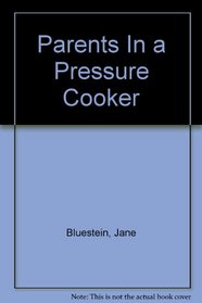 Parents In a Pressure Cooker