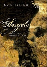 Angels: The Strange and Mysterious Truth