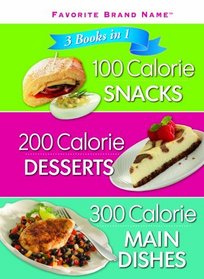 3 Cookbooks in 1: 100 Calorie Snacks; 200 Calorie Desserts; 300 Calorie Main Dishes