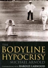 The Bodyline Hypocrisy: Conversations with Harold Larwood