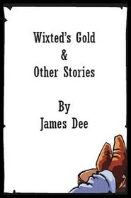Wixted's Gold & Other Stories: A Collection of Western Stories Set in Ireland