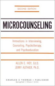 Microcounseling: Innovations in Interviewing, Counseling, Psychotherapy and Psychoeducation