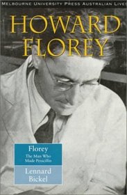 Howard Florey: The Man Who Made Penicillin (Australian Lives series)