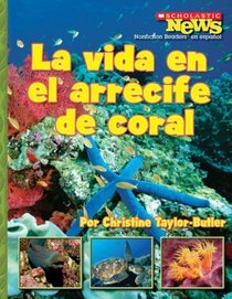 La Vida en el Arrecife de Coral/ A Home in the Coral Reef (Scholastic News Nonfiction Readers En Espanol) (Spanish Edition)
