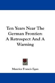 Ten Years Near The German Frontier: A Retrospect And A Warning