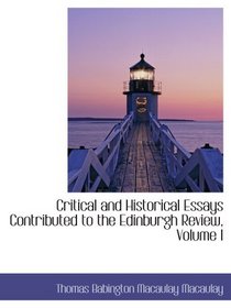 Critical and Historical Essays Contributed to the Edinburgh Review, Volume I