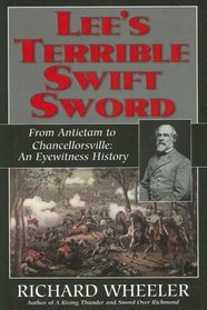 Lees Terrible Swift Sword: From Antietam to Chancellorsville: an Eyewitness History