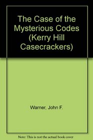 The Case of the Mysterious Codes (Kerry Hill Casecrackers)