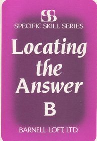 Specific Skill Series LOCATING THE ANSWER Booklet B