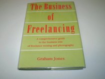 Business of Freelancing: A Comprehensive Guide to the Business Side of Freelance Writing and Photography