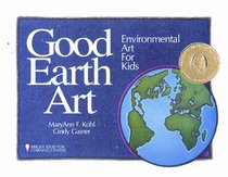 Good Earth Art: Environmental Art for Kids (Bright Ideas for Learning (TM))