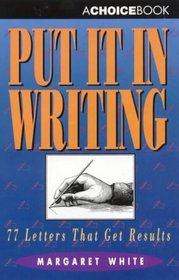 Put It in Writing : 77 Letters That Get Results
