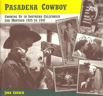 Pasadena Cowboy: Growing Up in Southern California and Montana 1925 to 1947