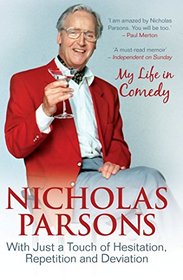 Nicholas Parsons: With Just a Touch of Hesitation, Repetition and Deviation: My Life in Comedy