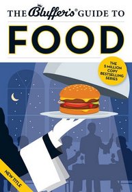 The Bluffer's Guide to Food (Bluffer's Guides)