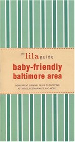 The lilaguide: Baby-Friendly Baltimore: New Parent Survival Guide to Shopping, Activities, Restaurants, and more? (Lilaguides)