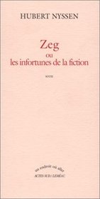 Zeg, ou, Les infortunes de la fiction: Sotie (Un endroit ou aller) (French Edition)