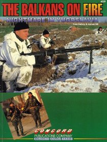 The Balkans on Fire: Nightmare in Yugoslavia (Concord Color)