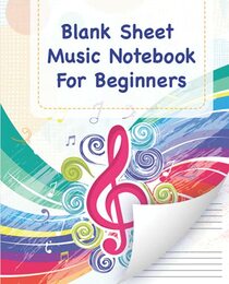 Blank Sheet Music Notebook For Beginners: Wide Staff Manuscript Paper for Piano lessons ideally used by young musicians, composers or songwriters