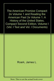 The American Promise Compact 2e Volume 1 and Reading the American Past 2e Volume 1: A History of the United States, Compact Second Edition, Volume I (Vol. I Text and Vol. I Documents)