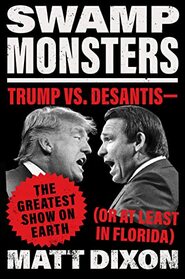 Swamp Monsters: Trump vs. DeSantis?the Greatest Show on Earth (or at Least in Florida)
